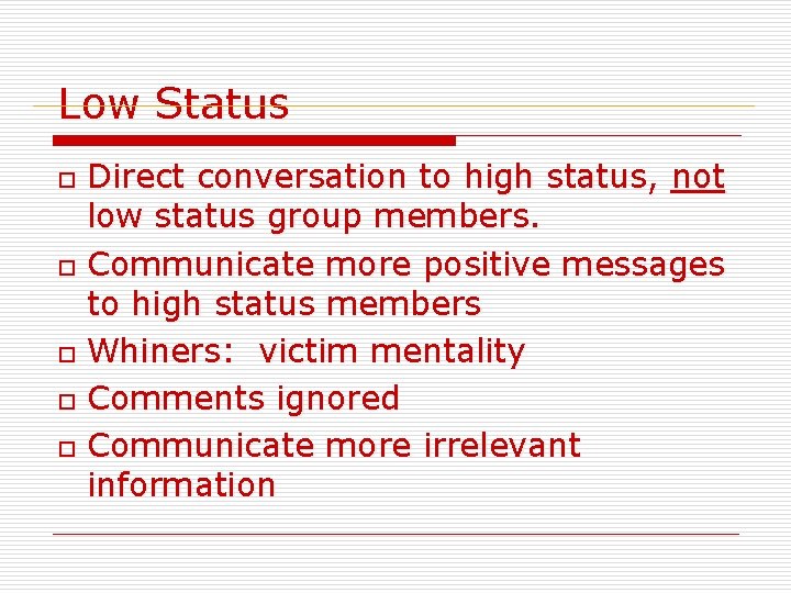 Low Status Direct conversation to high status, not low status group members. o Communicate