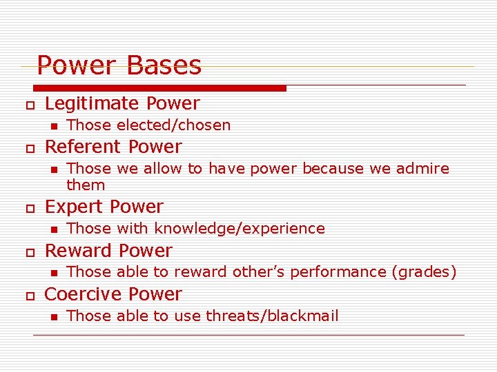 Power Bases o Legitimate Power n o Referent Power n o Those with knowledge/experience