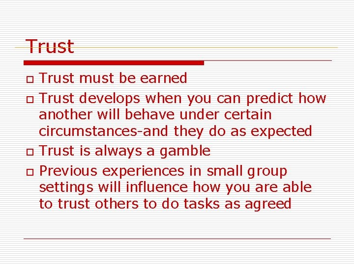 Trust o o Trust must be earned Trust develops when you can predict how