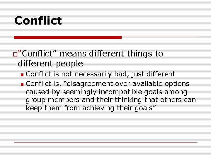 Conflict o “Conflict” means different things to different people Conflict is not necessarily bad,