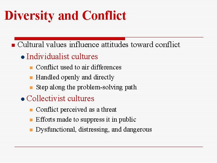 Diversity and Conflict n Cultural values influence attitudes toward conflict l Individualist cultures n