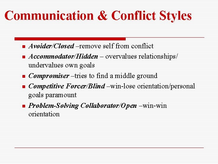 Communication & Conflict Styles n n n Avoider/Closed –remove self from conflict Avoider/Closed Accommodator/Hidden