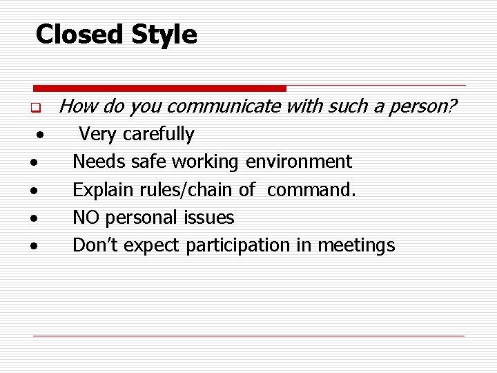 Closed Style q How do you communicate with such a person? · Very carefully