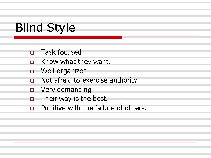 Blind Style q q q q Task focused Know what they want. Well-organized Not