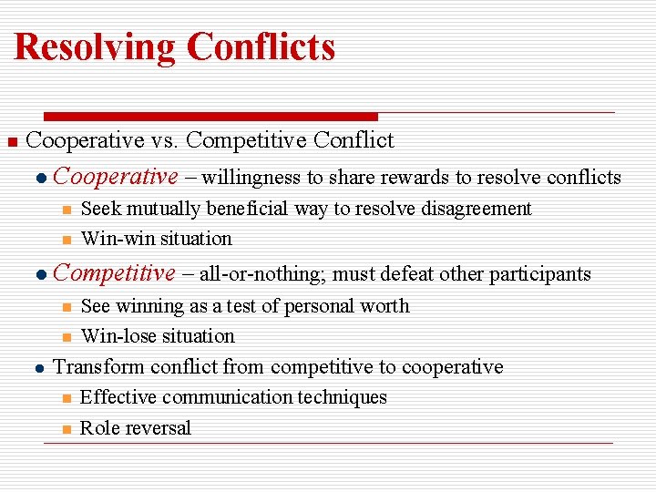 Resolving Conflicts n Cooperative vs. Competitive Conflict l Cooperative – willingness to share rewards