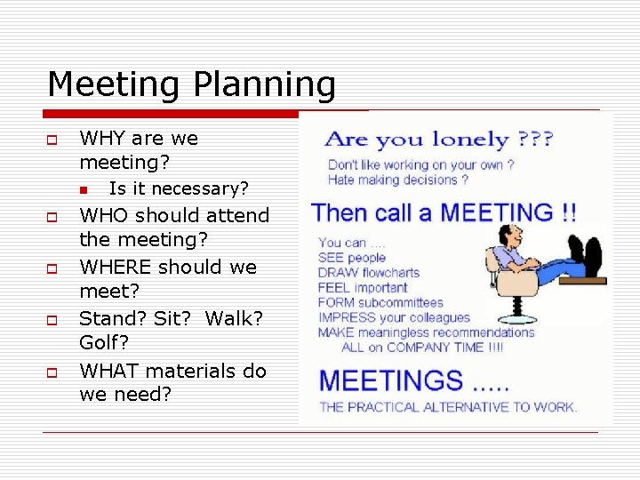 Meeting Planning o WHY are we meeting? n o o Is it necessary? WHO