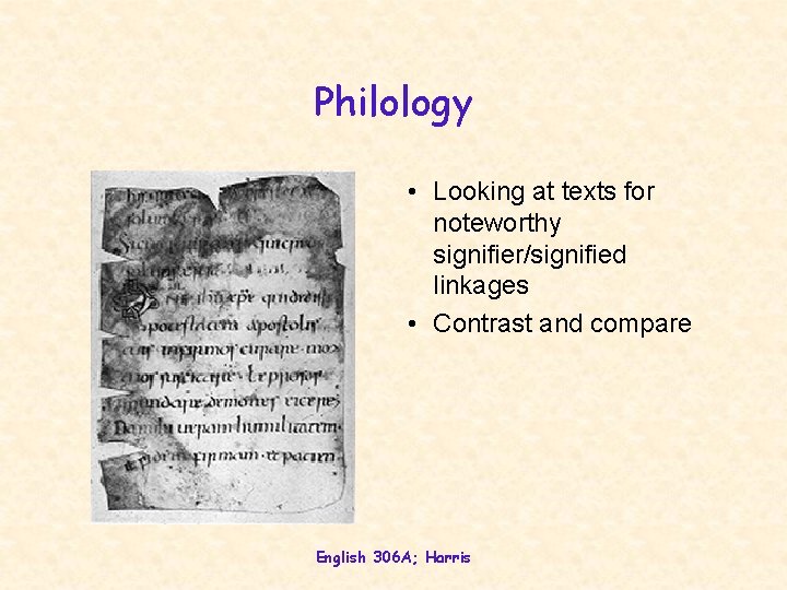 Philology • Looking at texts for noteworthy signifier/signified linkages • Contrast and compare English