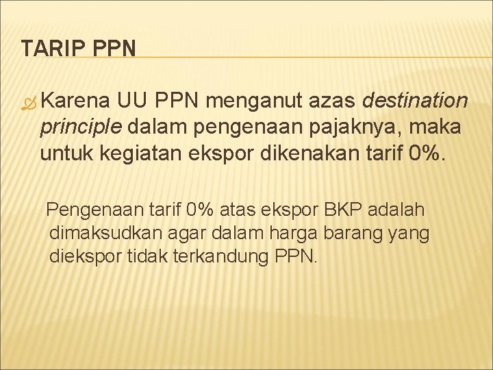 TARIP PPN Karena UU PPN menganut azas destination principle dalam pengenaan pajaknya, maka untuk