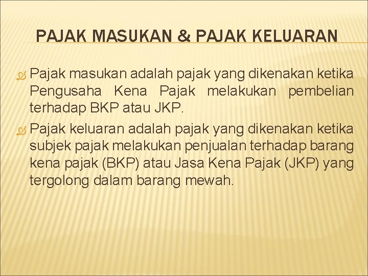 PAJAK MASUKAN & PAJAK KELUARAN Pajak masukan adalah pajak yang dikenakan ketika Pengusaha Kena