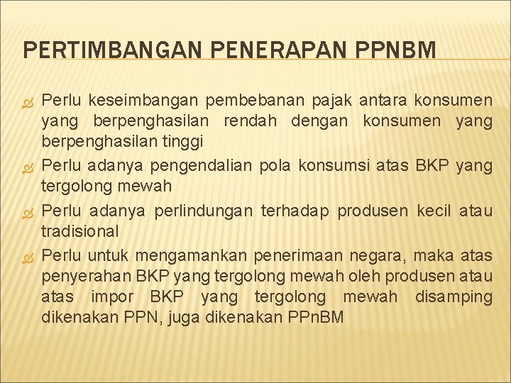 PERTIMBANGAN PENERAPAN PPNBM Perlu keseimbangan pembebanan pajak antara konsumen yang berpenghasilan rendah dengan konsumen