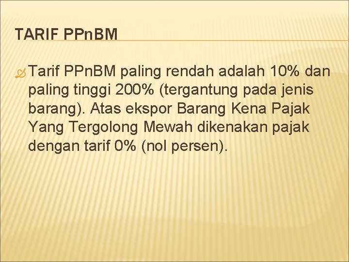 TARIF PPn. BM Tarif PPn. BM paling rendah adalah 10% dan paling tinggi 200%