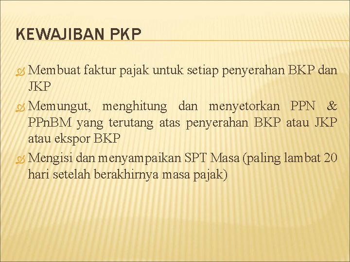 KEWAJIBAN PKP Membuat faktur pajak untuk setiap penyerahan BKP dan JKP Memungut, menghitung dan