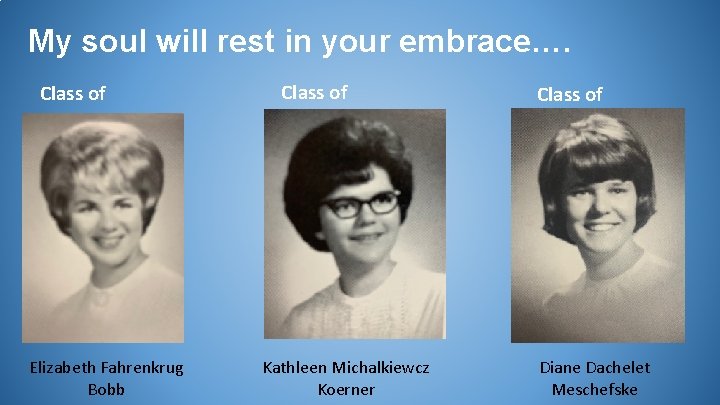 My soul will rest in your embrace…. Class of 1965 Elizabeth Fahrenkrug Bobb Class