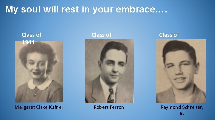 My soul will rest in your embrace…. Class of 1944 Margaret Ciske Kufner Class