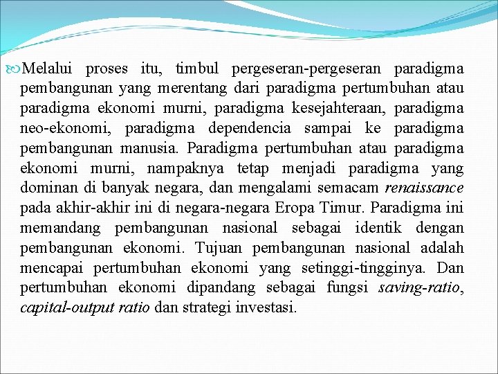  Melalui proses itu, timbul pergeseran-pergeseran paradigma pembangunan yang merentang dari paradigma pertumbuhan atau