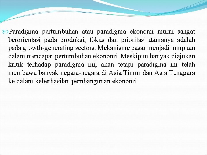  Paradigma pertumbuhan atau paradigma ekonomi murni sangat berorientasi pada produksi, fokus dan prioritas