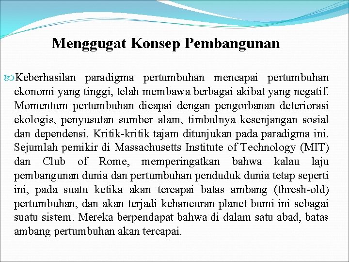 Menggugat Konsep Pembangunan Keberhasilan paradigma pertumbuhan mencapai pertumbuhan ekonomi yang tinggi, telah membawa berbagai