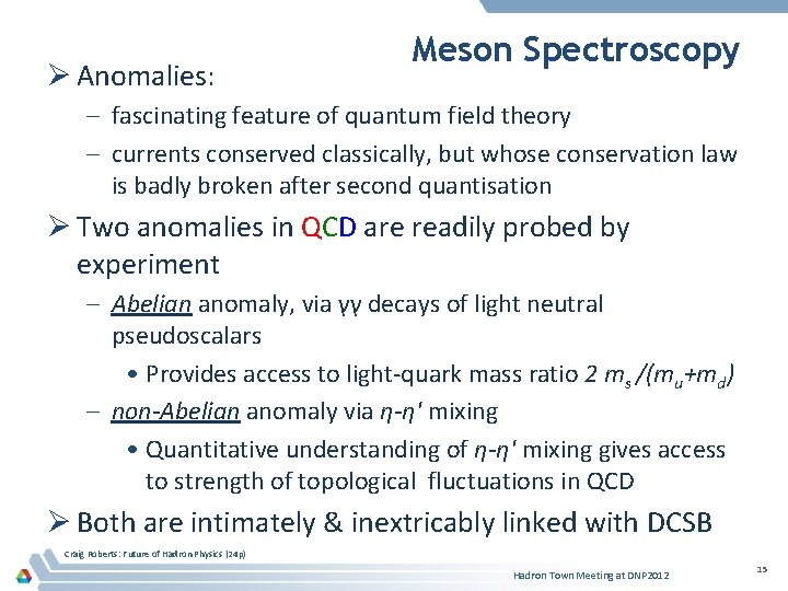 Ø Anomalies: Meson Spectroscopy – fascinating feature of quantum field theory – currents conserved