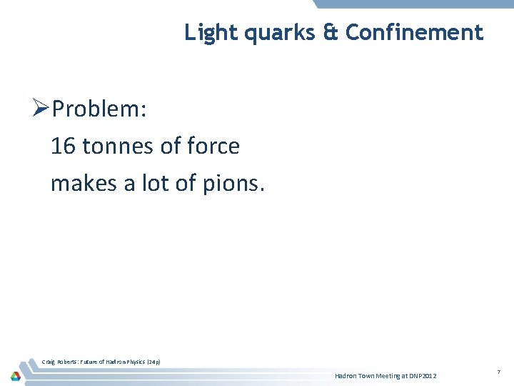Light quarks & Confinement ØProblem: 16 tonnes of force makes a lot of pions.