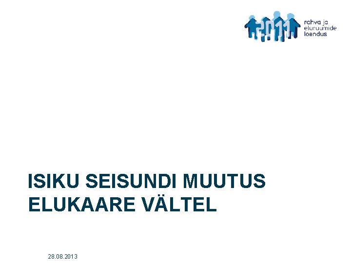 ISIKU SEISUNDI MUUTUS ELUKAARE VÄLTEL 28. 08. 2013 