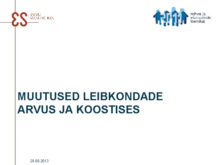 MUUTUSED LEIBKONDADE ARVUS JA KOOSTISES 28. 08. 2013 