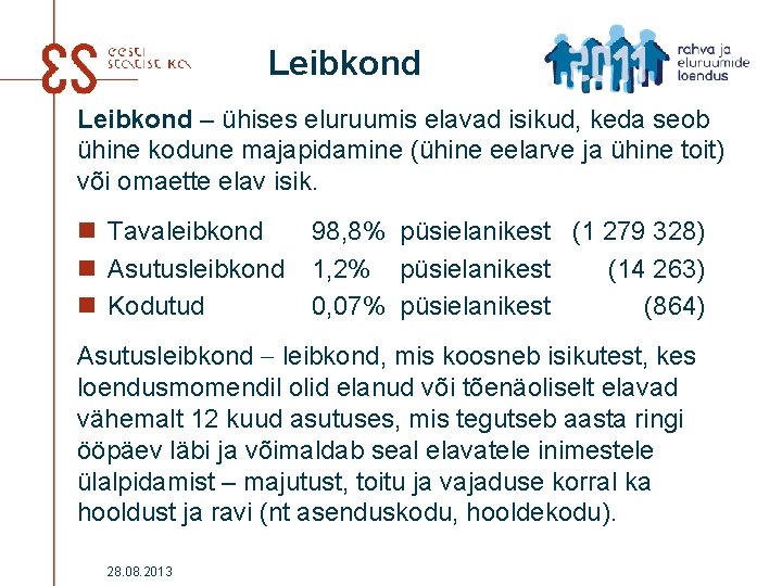 Leibkond – ühises eluruumis elavad isikud, keda seob ühine kodune majapidamine (ühine eelarve ja