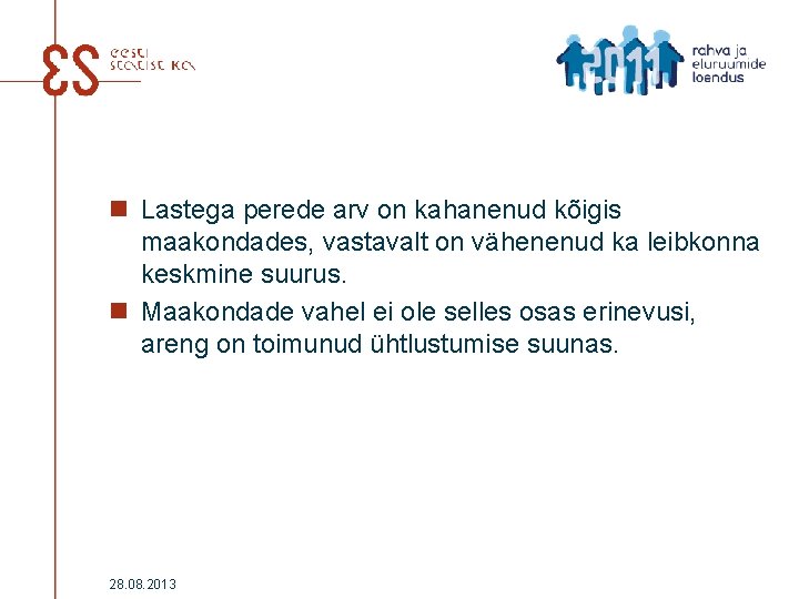 n Lastega perede arv on kahanenud kõigis maakondades, vastavalt on vähenenud ka leibkonna keskmine