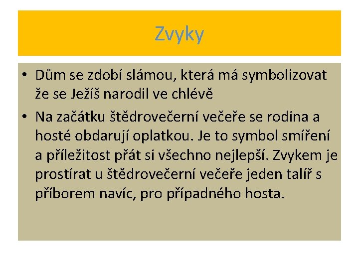 Zvyky • Dům se zdobí slámou, která má symbolizovat že se Ježíš narodil ve