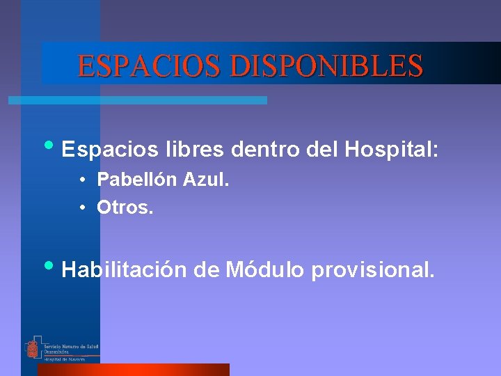 ESPACIOS DISPONIBLES • Espacios libres dentro del Hospital: • Pabellón Azul. • Otros. •