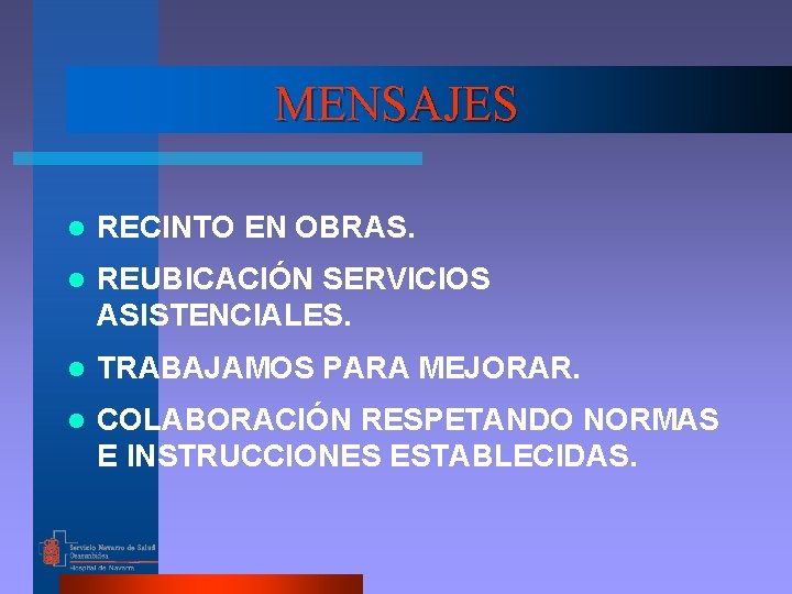 MENSAJES l RECINTO EN OBRAS. l REUBICACIÓN SERVICIOS ASISTENCIALES. l TRABAJAMOS PARA MEJORAR. l