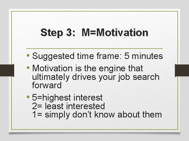 Step 3: M=Motivation • Suggested time frame: 5 minutes • Motivation is the engine