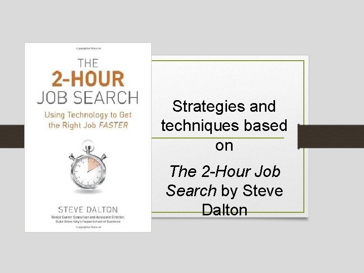Strategies and techniques based on The 2 -Hour Job Search by Steve Dalton 