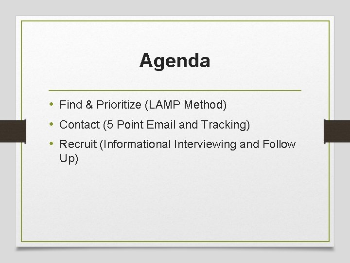 Agenda • Find & Prioritize (LAMP Method) • Contact (5 Point Email and Tracking)