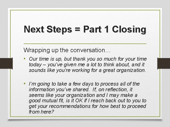 Next Steps = Part 1 Closing Wrapping up the conversation… • Our time is