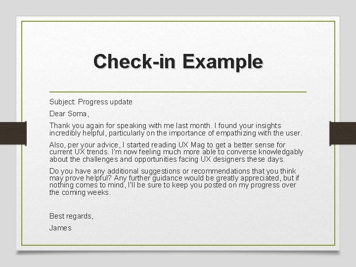 Check-in Example Subject: Progress update Dear Soma, Thank you again for speaking with me