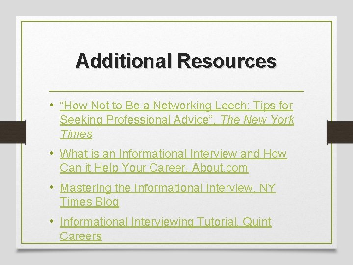 Additional Resources • “How Not to Be a Networking Leech: Tips for Seeking Professional