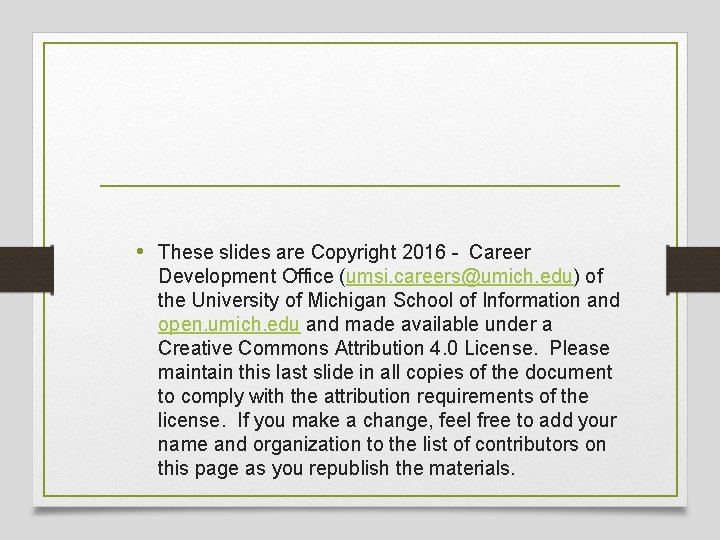  • These slides are Copyright 2016 - Career Development Office (umsi. careers@umich. edu)