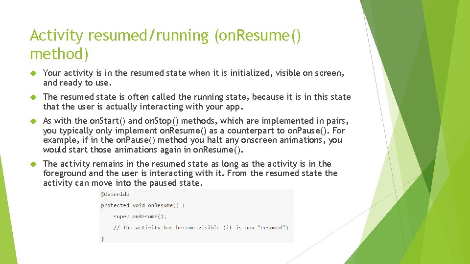 Activity resumed/running (on. Resume() method) Your activity is in the resumed state when it Activity resumed/running (on. Resume() method) Your activity is in the resumed state when it