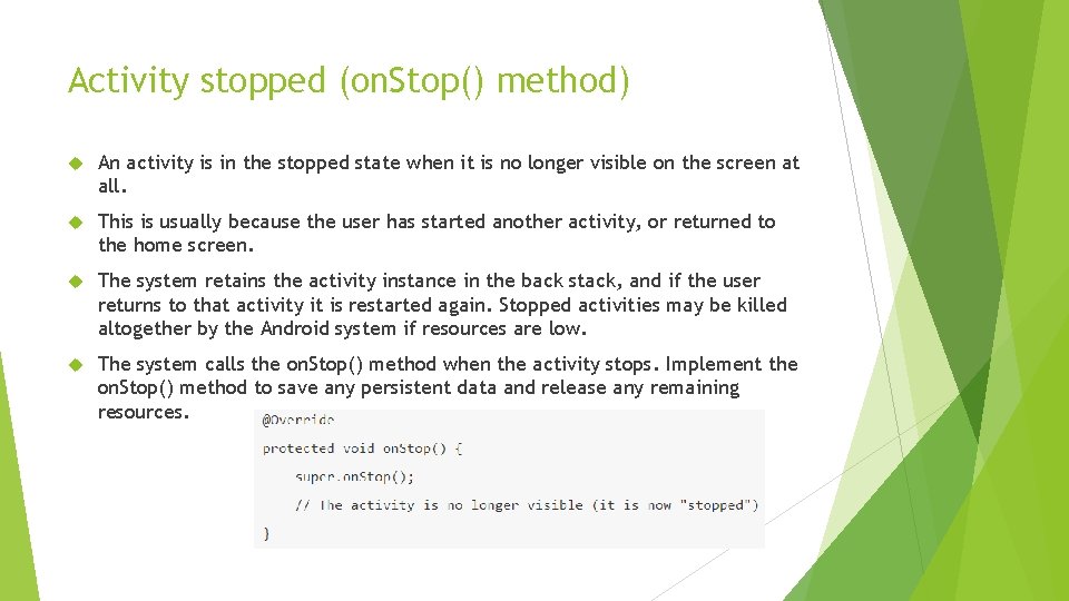 Activity stopped (on. Stop() method) An activity is in the stopped state when it Activity stopped (on. Stop() method) An activity is in the stopped state when it