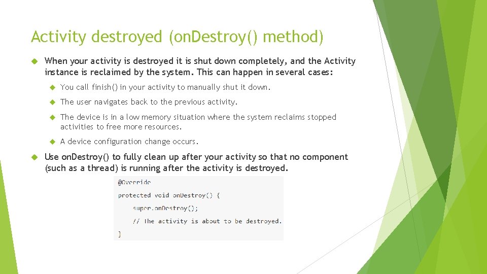 Activity destroyed (on. Destroy() method) When your activity is destroyed it is shut down Activity destroyed (on. Destroy() method) When your activity is destroyed it is shut down