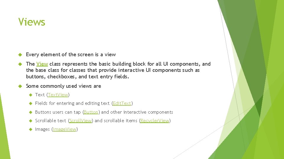 Views Every element of the screen is a view The View class represents the Views Every element of the screen is a view The View class represents the