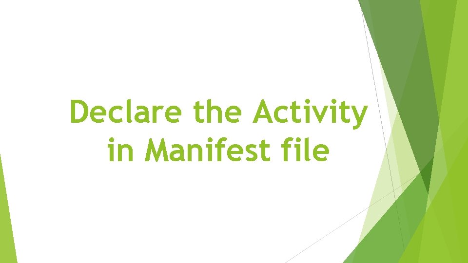 Declare the Activity in Manifest file Declare the Activity in Manifest file