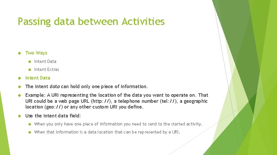 Passing data between Activities Two Ways Intent Data Intent Extras Intent Data The intent Passing data between Activities Two Ways Intent Data Intent Extras Intent Data The intent