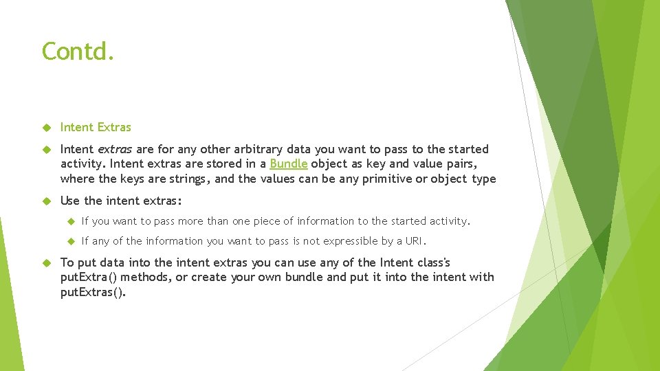 Contd. Intent Extras Intent extras are for any other arbitrary data you want to Contd. Intent Extras Intent extras are for any other arbitrary data you want to