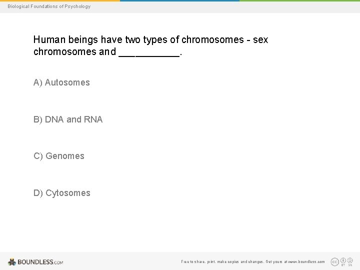 Biological Foundations of Psychology Human beings have two types of chromosomes - sex chromosomes