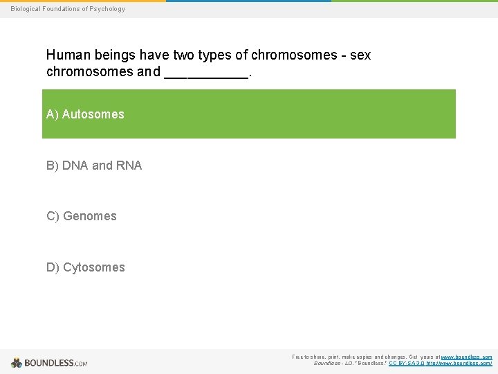 Biological Foundations of Psychology Human beings have two types of chromosomes - sex chromosomes