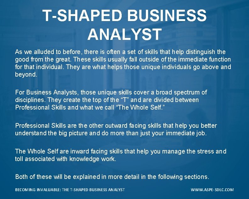 T-SHAPED BUSINESS ANALYST As we alluded to before, there is often a set of