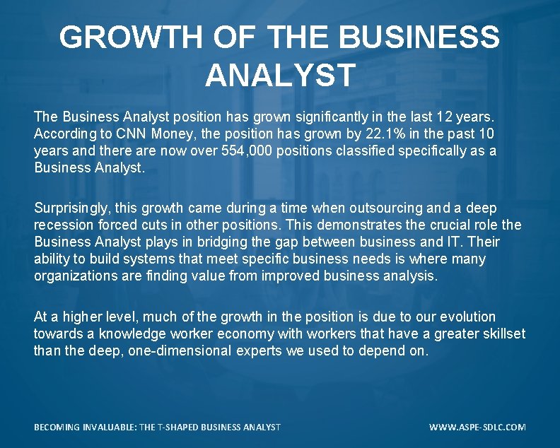 GROWTH OF THE BUSINESS ANALYST The Business Analyst position has grown significantly in the