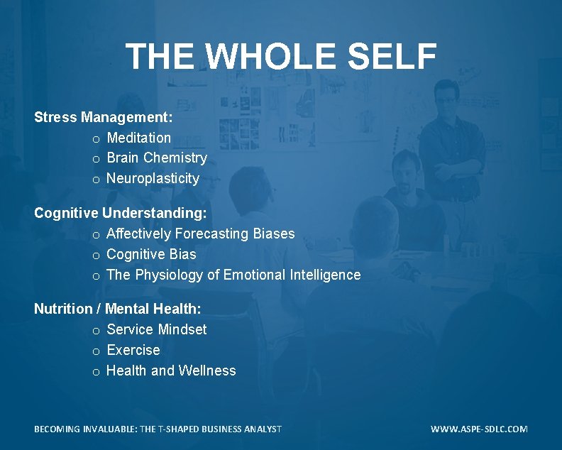 THE WHOLE SELF Stress Management: o Meditation o Brain Chemistry o Neuroplasticity Cognitive Understanding: