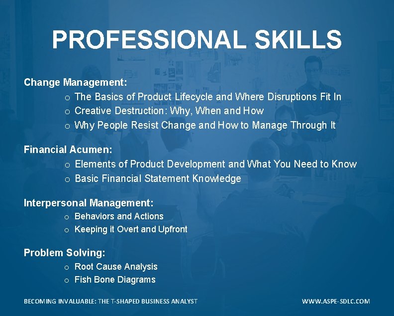 PROFESSIONAL SKILLS Change Management: o The Basics of Product Lifecycle and Where Disruptions Fit